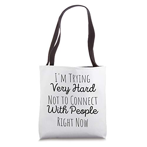 I'm Trying Very Hard Not to Connect With People Right Now Tote Bag